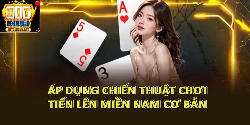 Hướng Dẫn Chơi Tiến Lên Miền Nam HitClub Thắng Nhanh Chỉ Sau 5 Phút 4 Áp Dụng Chiến Thuật Chơi Tiến Lên Miền Nam Cơ Bản