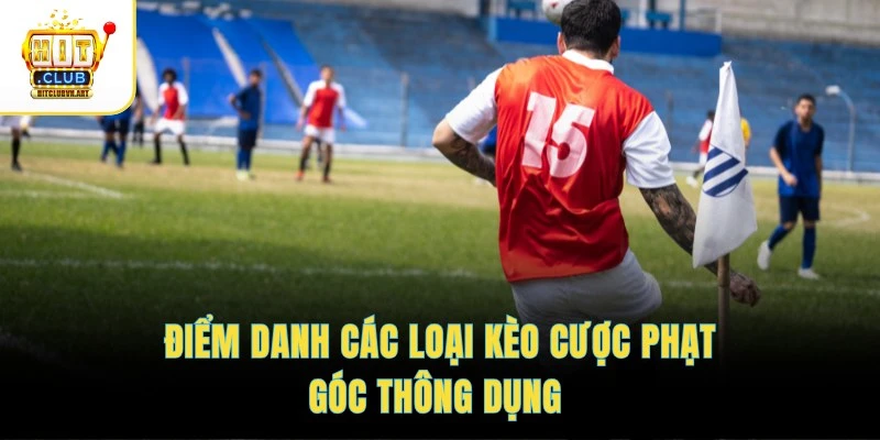 Kèo Phạt Góc – Theo Dõi Nhịp Trận, Cập Nhật Tỷ Lệ Chuẩn 3 Điểm danh các loại kèo cược phạt góc thông dụng
