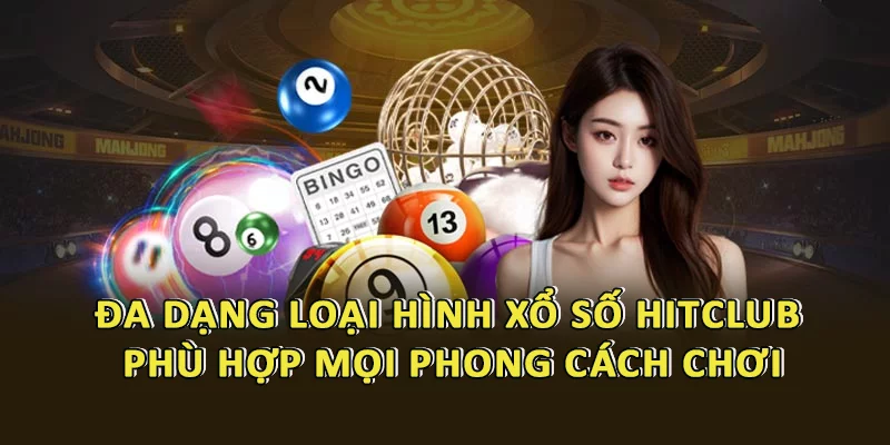 Hệ thống Xổ Số HitClub – Nền Tảng Dự Đoán Kết Quả Chuẩn Xác Và Minh Bạch 3 Đa dạng loại hình Xổ Số HitClub
