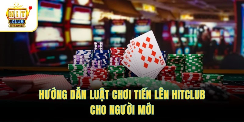 Luật Chơi Tiến Lên – Ghi Nhớ Quy Tắc, Đánh Nước Đi Chuẩn 2 Hướng dẫn luật chơi Tiến lên HITCLUB cho người mới