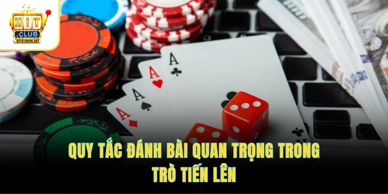 Luật Chơi Tiến Lên – Ghi Nhớ Quy Tắc, Đánh Nước Đi Chuẩn 3 Quy tắc đánh bài quan trọng trong trò Tiến lên