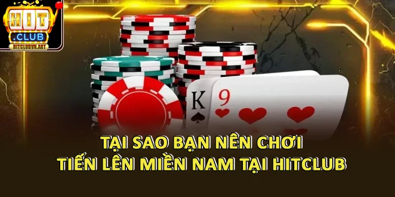 Hướng Dẫn Chơi Tiến Lên Miền Nam HitClub Thắng Nhanh Chỉ Sau 5 Phút 2 Tại Sao Bạn Nên Chơi Tiến Lên Miền Nam Tại HitClub