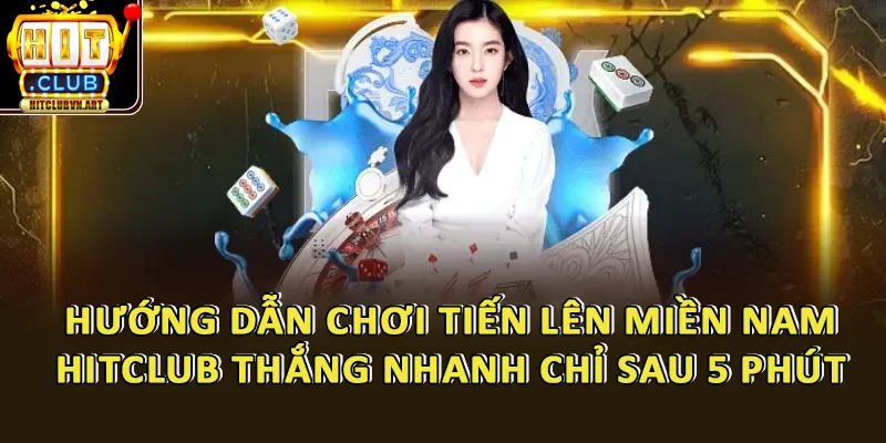 Hướng Dẫn Chơi Tiến Lên Miền Nam HitClub Thắng Nhanh Chỉ Sau 5 Phút 1 Hướng Dẫn Chơi Tiến Lên Miền Nam HitClub Thắng Nhanh Chỉ Sau 5 Phút