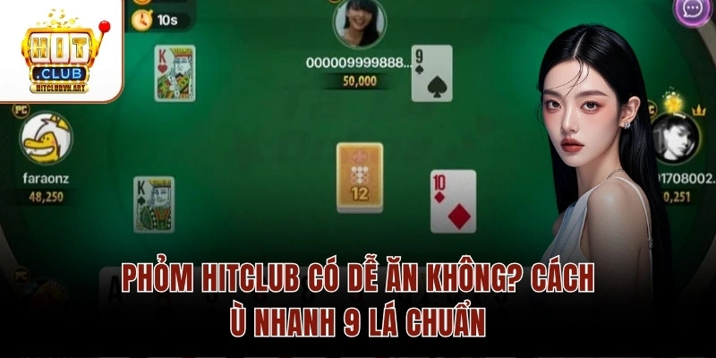 Phỏm Hitclub Có Dễ Ăn Không? Cách Ù Nhanh 9 Lá Chuẩn 1 Phỏm Hitclub Có Dễ Ăn Không? Cách Ù Nhanh 9 Lá Chuẩn