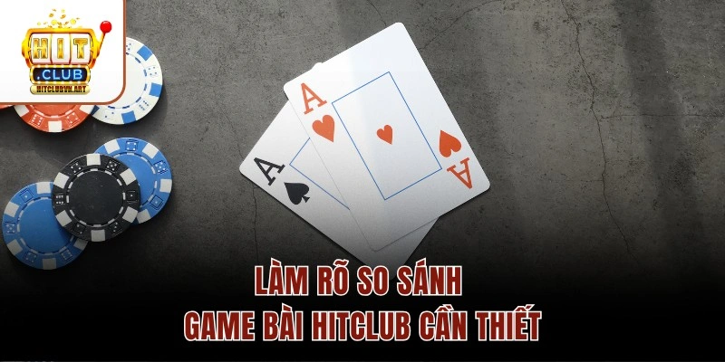 So Sánh Game Bài Hitclub Với Các Cổng Game Khác 2 Làm rõ so sánh game bài Hitclub cần thiết