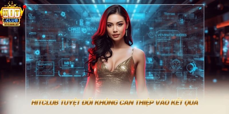 HITCLUB 💎 Đăng Nhập Hit Club Nhận Ngay Code 99K 2026 8 HITCLUB tuyệt đối không can thiệp vào kết quả